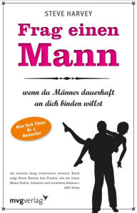 Title: Frag einen Mann, wenn du Männer dauerhaft an dich binden willst, Author: Steve Harvey