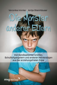 Title: Die Monster anderer Eltern: Von Sandkastenterroristen, Schulhofmonstern und anderen Nervensägen aus der erziehungsfreien Zone, Author: Veronika Immler