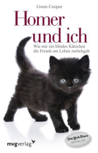 Title: Homer und ich: Wie mir ein blindes Kätzchen die Freude am Leben zurückgab (Homer's Odyssey), Author: Gwen Cooper