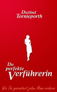 Title: Die perfekte Verführerin, Author: Dietlind Tornieporth