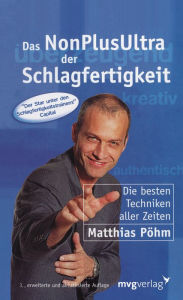 Title: Das NonPlusUltra der Schlagfertigkeit: Die besten Techniken aller Zeiten, Author: Matthias Pöhm