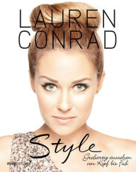 Title: Style: Großartig aussehen von Kopf bis Fuß, Author: Lauren Conrad