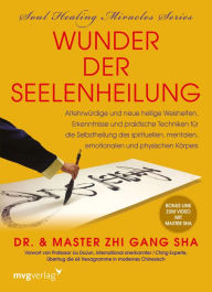 Title: Wunder der Seelenheilung: Altehrwürdige und neue heilige Weisheiten, Erkenntnisse und praktische Techniken für die Selbstheilung des spirituellen, mentalen, emotionalen und physischen Körpers, Author: Zhi Gang Sha