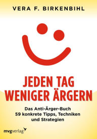 Title: Jeden Tag weniger ärgern!: Das Anti-Ärger-Buch 59 konkrete Tips, Techniken, Strategien, Author: Vera F. Birkenbihl