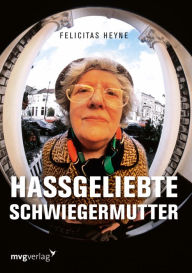 Title: Hassgeliebte Schwiegermutter, Author: Felicitas Heyne