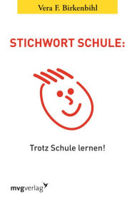 Title: Stichwort Schule: Trotz Schule lernen!, Author: Vera F. Birkenbihl