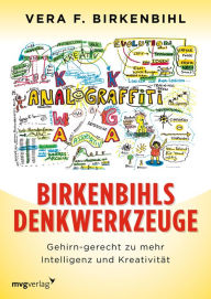 Title: Birkenbihls Denkwerkzeuge: gehirn-gerecht zu mehr Intelligenz und Kreativität, Author: Vera F. Birkenbihl