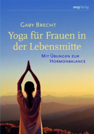 Title: Yoga für Frauen in der Lebensmitte: Mit Übungen zur Hormonbalance, Author: Gaby Brecht