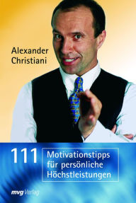 Title: 111 Motivationstipps für persönliche Höchstleistungen, Author: Alexander Christiani