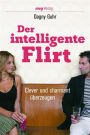 Der intelligente Flirt: Clever und charmant überzeugen