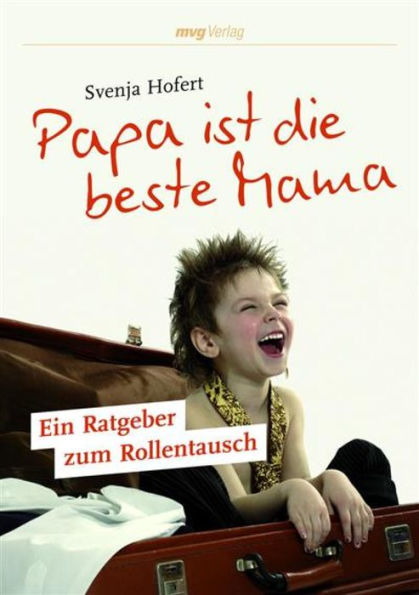 Papa ist die beste Mama: Ein Ratgeber zum Rollentausch