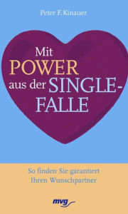 Title: Mit Power aus der Singlefalle: So finden Sie garantiert Ihren Wunschpartner, Author: Peter F. Kinauer