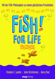 Title: FISH! for Life: Mit der FISH!-Philosophie zu einem glücklichen Privatleben, Author: John Christensen