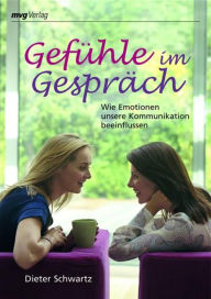 Title: Gefühle im Gespräch: Wie Emotionen unsere Kommunikation beeinflussen, Author: Dieter Schwartz