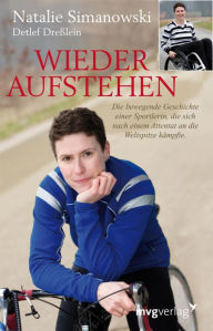 Title: Wieder Aufstehen: Die bewegende Geschichte einer Sportlerin, die sich nach einem Attentat an die Weltspitze kämpfte, Author: Natalie Simanowski