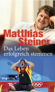 Title: Das Leben erfolgreich stemmen, Author: Matthias Steiner