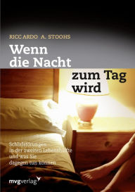 Title: Wenn die Nacht zum Tag wird: Schlafstörungen in der zweiten Lebenshälfte und was Sie dagegen tun können, Author: Riccardo A. Stoohs