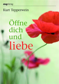 Title: Öffne dich und liebe, Author: Kurt Tepperwein