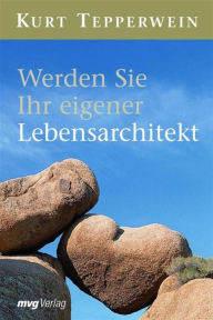 Title: Werden Sie Ihr eigener Lebensarchitekt, Author: Kurt Tepperwein