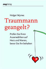 Title: Traummann geangelt?: Prüfen Sie Ihren Auserwählten auf Herz und Nieren, bevor Sie ihn behalten, Author: Holger Wyrwa