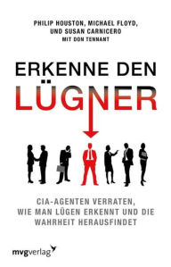 Title: Erkenne den Lügner: CIA-Agenten verraten, wie man Lügen erkennt und die Wahrheit herausfindet, Author: Philip Houston