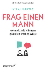 Title: Frag einen Mann: wenn du mit Männern glücklich werden willst, Author: Steve Harvey