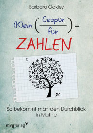 Title: (K)ein Gespür für Zahlen: So bekommt man den Durchblick in Mathe, Author: Barbara Oakley