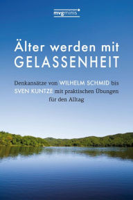 Title: Älter werden mit Gelassenheit: Denkansätze von Wilhelm Schmid bis Sven Kuntze mit praktischen Übungen für den Alltag, Author: Susanne Oswald