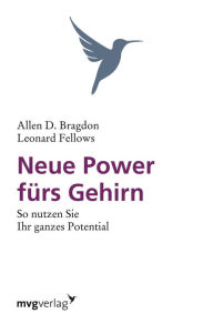 Title: Neue Power fürs Gehirn: So nutzen Sie Ihr ganzes Potenzial, Author: Allen B. Bragdon