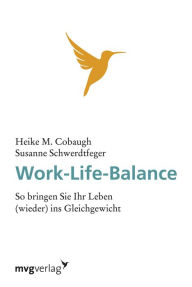 Title: Work-Life-Balance: So bringen Sie Ihr Leben (wieder) ins Gleichgewicht, Author: Heike M. Cobaugh