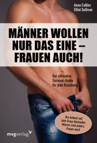 Title: Männer wollen nur das eine - Frauen auch!: Der ultimative Survival-Guide für jede Beziehung, Author: Anna Collins