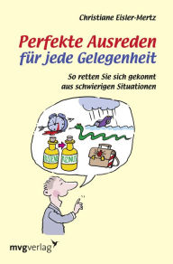 Title: Perfekte Ausreden für jede Gelegenheit: So retten Sie sich gekonnt aus schwierigen Situationen, Author: Martin Nienhaus