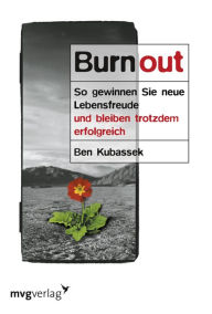 Title: Burnout: So gewinnen Sie neue Lebensfreude und bleiben trotzdem erfolgreich, Author: Ben Kubassek