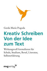 Title: Kreativ schreiben - von der Idee zum Text: Wirkungsvoll formulieren für Schule, Studium, Beruf, Literatur, Selbsterfahrung, Author: Eva Lutz-Binder