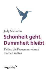 Title: Schönheit geht, Dummheit bleibt: Fehler, die Frauen nur einmal machen sollten, Author: Judy Sheindlin