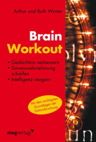 Title: Brain Workout: Gedächtnis verbessern, Sinneswahrnehmung schärfen, Intelligenz steigern, Author: Arthur Winter