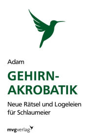 Title: Gehirn-Akrobatik: Neue Rätsel und Logeleien für Schlaumeier, Author: David W Blades