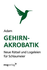 Title: Gehirn-Akrobatik: Neue Rätsel und Logeleien für Schlaumeier, Author: Isabella Adam Riedler