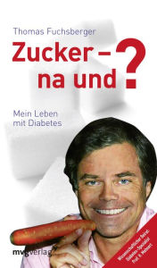 Title: Zucker - na und?, Author: Thomas Fuchsberger
