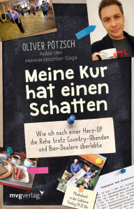 Title: Meine Kur hat einen Schatten: Wie ich nach einer Herz-OP die Reha trotz Country-Abenden und Bier-Dealern überlebte, Author: Oliver Pötzsch