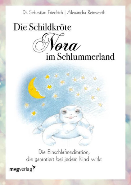 Die Schildkröte Nora im Schlummerland: Die Einschlafmeditation, die garantiert bei jedem Kind wirkt