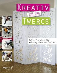 Title: Kreativ mit den Twercs®: Tolle Projekte für Wohnung, Haus und Garten, Author: Christine Rechl