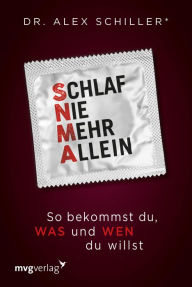 Title: Schlaf nie mehr allein: So bekommst du, was und wen du willst, Author: Alex Schiller
