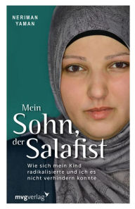 Title: Mein Sohn, der Salafist: Wie sich mein Kind radikalisierte und ich es nicht verhindern konnte, Author: The Spirit Of Trees