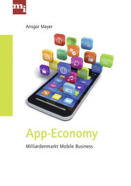 Title: App-Economy: Millarden-Markt Mobile Business, Author: Dr. Ansgar Dr. Ansgar Mayer