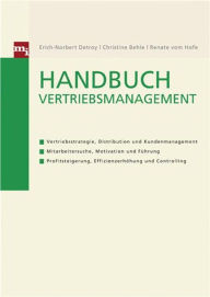 Title: Handbuch Vertriebsmanagement: - Vertriebsstrategie, Distribution und Kundenmanagement - Mitarbeitersuche, Motivation und Förderung - Profitsteigerung, Effizienzerhöhung und Controlling, Author: Christine Behle