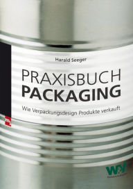 Title: Praxisbuch Packaging: Wie Verpackungsdesign Produkte verkauft, Author: Harald Seeger