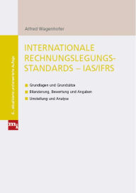 Title: Internationale Rechnungslegungsstandards - IAS/IFRS: Grundlagen und Grundsätze - Bilanzierrung, Bewertung und Angaben - Umstellung und Analyse, Author: Alfred Wagenhofer