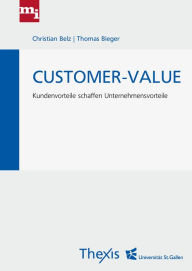 Title: Customer-Value: Kundenvorteile schaffen Unternehmensvorteile, Author: Christian Belz