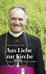 Title: Aus Liebe zur Kirche: Gespräche mit Robert Landers, Author: Bernard Fellay
